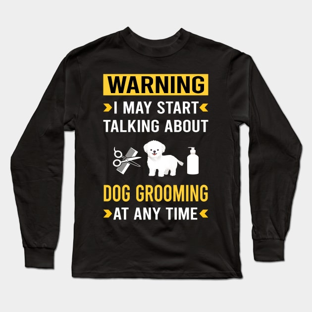 Warning Dog Grooming Groomer Long Sleeve T-Shirt by Good Day